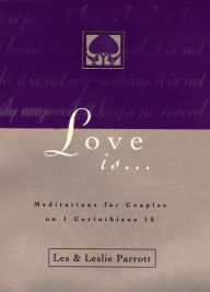 Title: Love Is . . .: Meditations for Couples on I Corinthians 13, Author: Les and Leslie Parrott