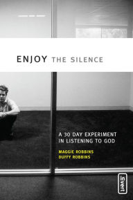 Title: Enjoy the Silence: A 30-Day Experiment in Listening to God, Author: Maggie Robbins