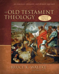 Title: An Old Testament Theology: An Exegetical, Canonical, and Thematic Approach, Author: Bruce K. Waltke