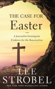 Title: The Case for Easter: A Journalist Investigates Evidence for the Resurrection, Author: Lee Strobel
