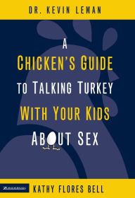 Title: A Chicken's Guide to Talking Turkey with Your Kids About Sex, Author: Kevin Leman