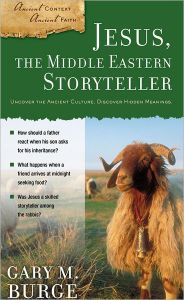 Title: Jesus, the Middle Eastern Storyteller, Author: Gary M. Burge