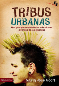 Title: Tribus Urbanas: Una guía para entender las subculturas juveniles de la actualidad, Author: María José Hooft