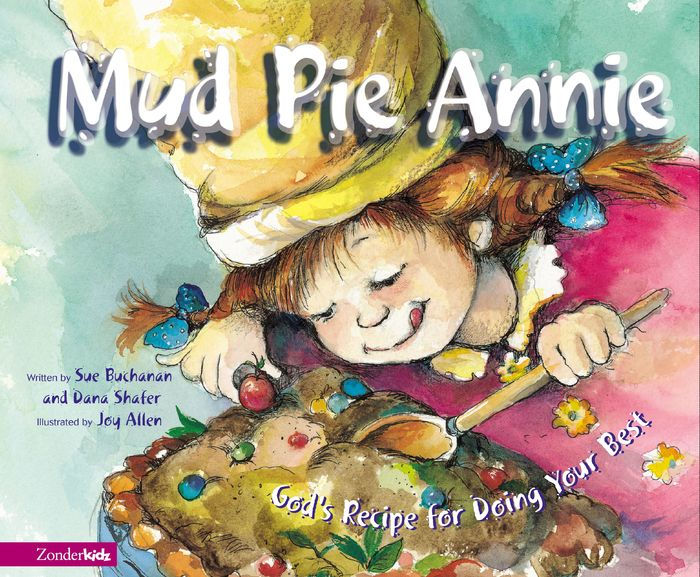 Mud Pie Annie: God's Recipe for Doing Your Best by Sue Buchanan