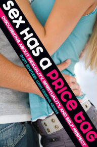 Title: Sex Has a Price Tag: Discussions about Sexuality, Spirituality, and Self Respect, Author: Pam Stenzel