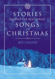 Title: Stories Behind the Best-Loved Songs of Christmas, Author: Ace Collins