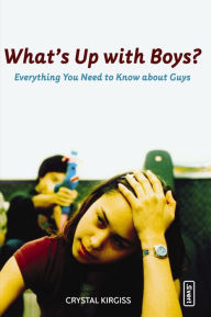 Title: What's Up with Boys?: Everything You Need to Know about Guys, Author: Crystal Kirgiss