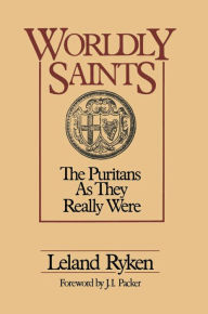 Title: Worldly Saints: The Puritans As They Really Were, Author: Leland Ryken