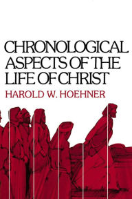 Title: Chronological Aspects of the Life of Christ, Author: Harold W. Hoehner