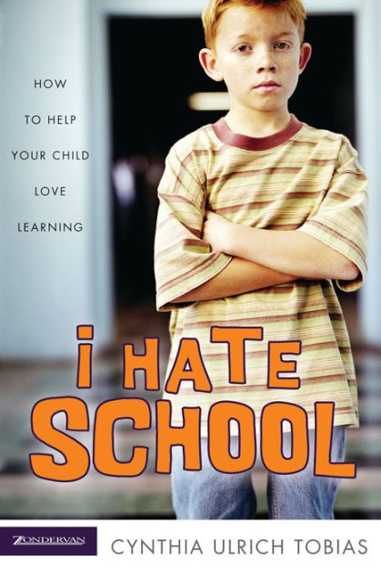 i-hate-school-how-to-help-your-child-love-learning-by-cynthia-ulrich