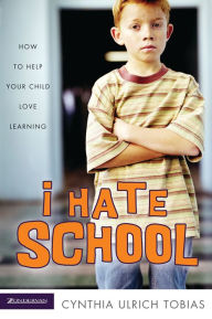 Title: I Hate School: How to Help Your Child Love Learning, Author: Cynthia Ulrich Tobias
