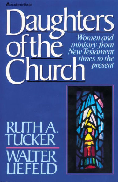 Daughters of the Church: Women and ministry from New Testament times to the present