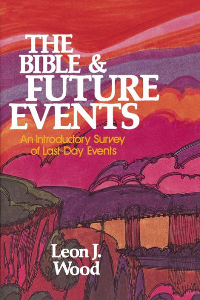 The Bible and Future Events: An Introductory Survey of Last-Day Events