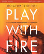 Play with Fire Study Guide: Discovering Fierce Faith, Unquenchable Passion and a Life-Giving God