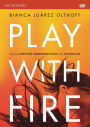 Play with Fire: A DVD Study: Discovering Fierce Faith, Unquenchable Passion and a Life-Giving God