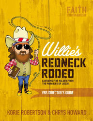 Title: Willie's Redneck Rodeo VBS Director's Guide: Lassoing Five Values from the Parables of Jesus, Author: Korie Robertson