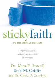 Title: Sticky Faith, Youth Worker Edition: Practical Ideas to Nurture Long-Term Faith in Teenagers, Author: Kara Powell