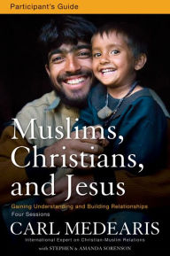 Title: Muslims, Christians, and Jesus Bible Study Participant's Guide: Gaining Understanding and Building Relationships, Author: Carl Medearis