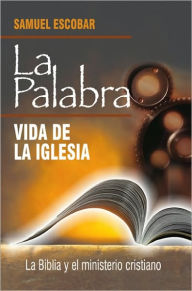 Title: La Palabra vida de la iglesia, Author: Samuel Escobar