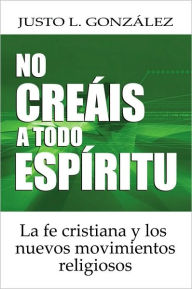 Title: No creais a todo espiritu, Author: Justo Gonzalez