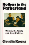 Mothers in the Fatherland: Women, the Family, and Nazi Politics / Edition 1