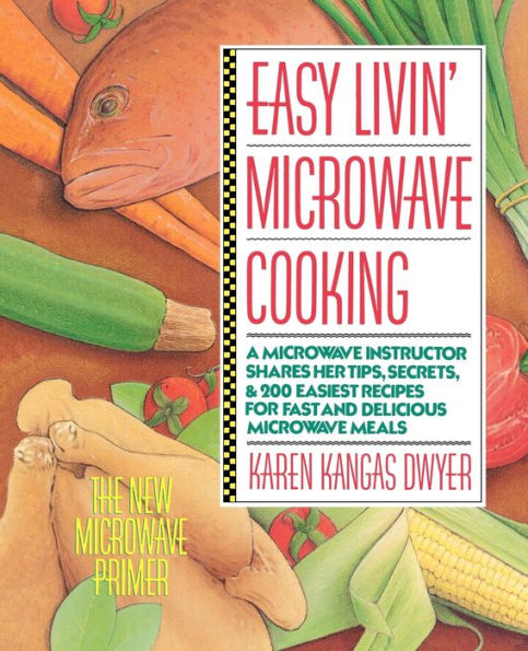 Easy Livin' Microwave Cooking: A microwave instructor shares tips, secrets, & 200 easiest recipes for fast and delicious microwave meals