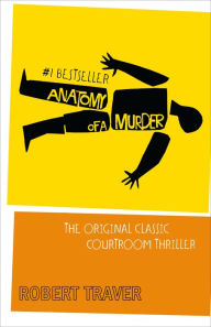 Title: Anatomy of a Murder: The Original Classic Courtroom Thriller, Author: Robert Traver