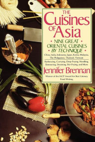 Title: The Cuisines of Asia: Nine Great Oriental Cuisines by Technique, Author: Jennifer Brennan