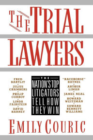 Title: The Trial Lawyers: The Nation's Top Litigators Tell How They Win, Author: Emily Couric