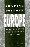 Shaping Postwar Europe: European Unity and Disunity, 1945-1957