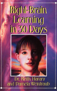 Title: Right Brain Learning In 30 Days, Author: Keith Harary Ph.D.