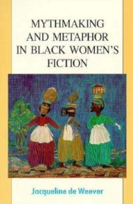 Mythmaking and Metaphor in Black Women's Fiction