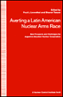 Averting a Latin American Nuclear Arms Race: New Prospects and Challenges for Argentine-Brazil Nuclear Cooperation