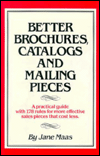 Better Brochures, Catalogs and Mailing Pieces: A practical guide with 178 rules for more effective sales pieces that cost less.