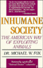 Inhumane Society; The American Way of Exploiting Animals