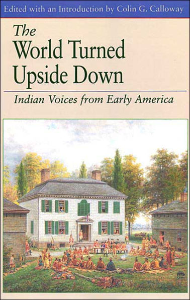 World Turned Upside Down: Indian Voices from Early America / Edition 1