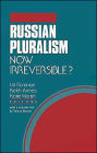 Russian Pluralism: Now Irreversible?
