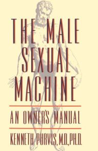 Title: The Male Sexual Machine: An Owner's Manual, Author: Kenneth Purvis