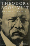Theodore Roosevelt: American Mind: A Selection of His Writings