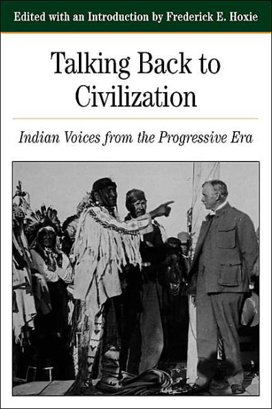 Talking Back To Civilization: Indian Voices from the Progressive Era / Edition 1