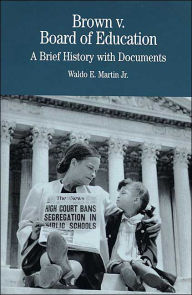 Title: Brown v. Board of Education: A Brief History with Documents / Edition 1, Author: Waldo E. Martin