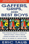 Alternative view 1 of Gaffers, Grips and Best Boys: From Producer-Director to Gaffer and Computer Special Effects Creator, a Behind-the-Scenes Look at Who Does What in the Making of a Motion Picture