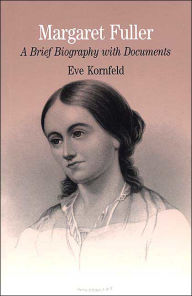 Margaret Fuller: A Brief Biography with Documents / Edition 1