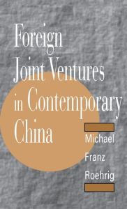 Title: Foreign Joint Ventures in Contemporary China, Author: Michael F. Roehrig