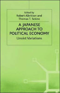 Title: A Japanese Approach to Political Economy: Unoist Variations, Author: Thomas T. Sekine