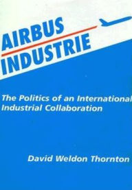 Airbus Industries: The Politics of an International Industrial Collaboration