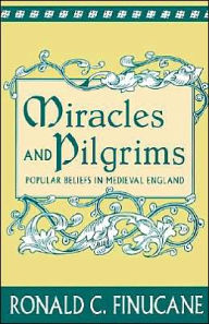 Title: Miracles and Pilgrims: Popular Beliefs in Medieval England, Author: Ronald C. Finucane