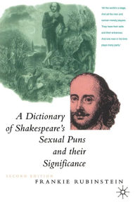 Title: A Dictionary of Shakespeare's Sexual Puns and Their Significance, Author: Frankie Rubinstein