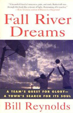 Fall River Dreams: A Team's Quest for Glory, a Town's Search for Its Soul
