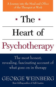 Title: The Heart of Psychotherapy: The Most Honest, Revealing, Fascinating Account of What Goes On In Therapy, Author: George Weinberg